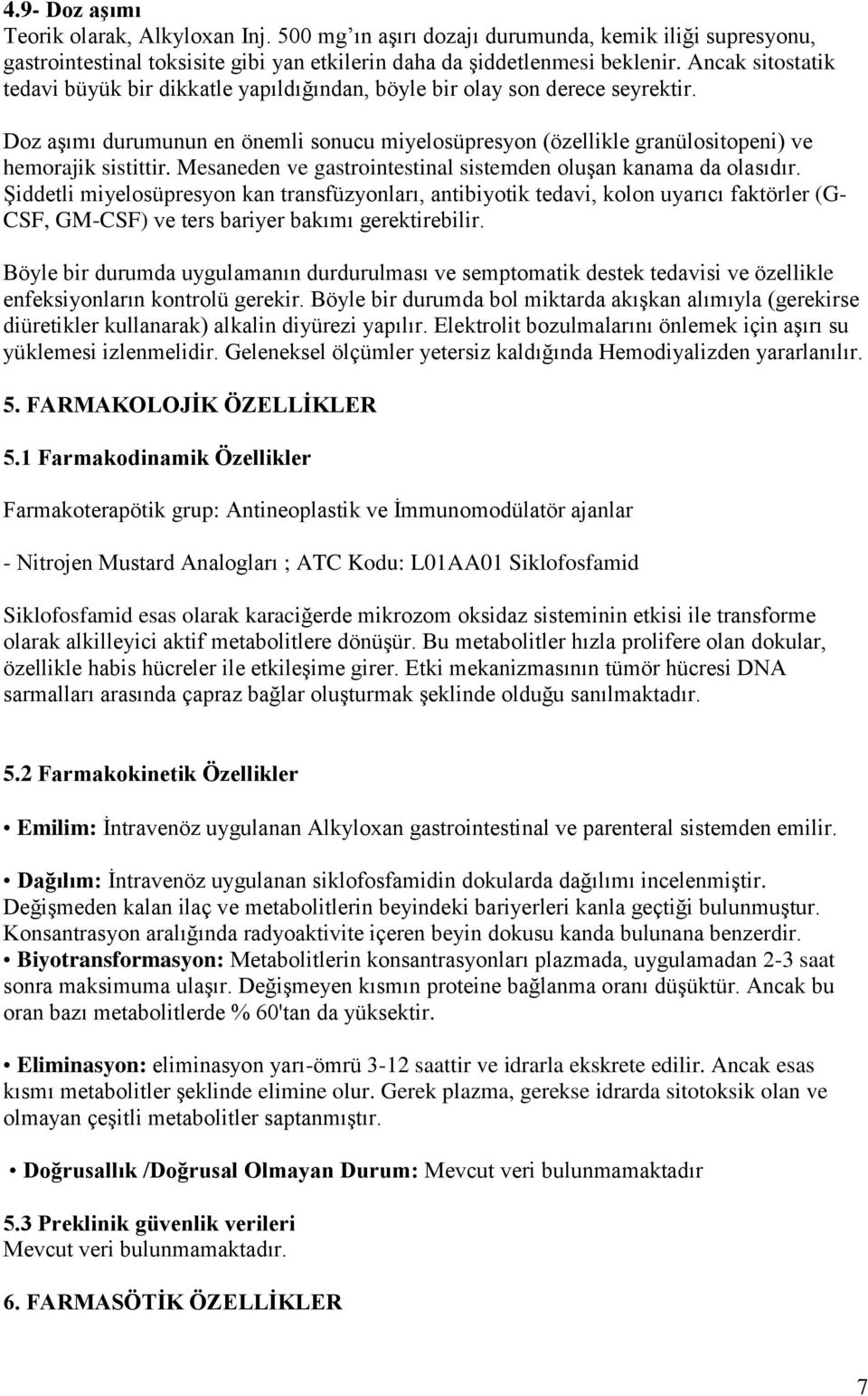 Mesaneden ve gastrointestinal sistemden oluşan kanama da olasıdır.