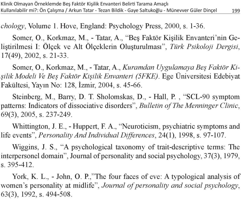 , Beş Faktör Kişilik Envanteri nin Geliştirilmesi I: Ölçek ve Alt Ölçeklerin Oluşturulması, Türk Psikoloji Dergisi, 17(49), 2002, s. 21-33. Somer, O., Korkmaz, M., - Tatar, A.