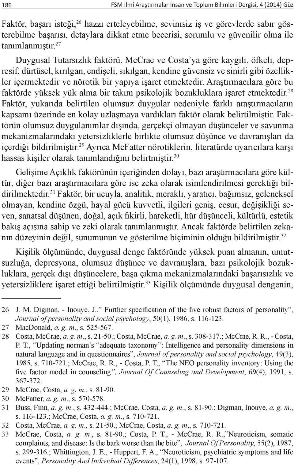 27 Duygusal Tutarsızlık faktörü, McCrae ve Costa ya göre kaygılı, öfkeli, depresif, dürtüsel, kırılgan, endişeli, sıkılgan, kendine güvensiz ve sinirli gibi özellikler içermektedir ve nörotik bir