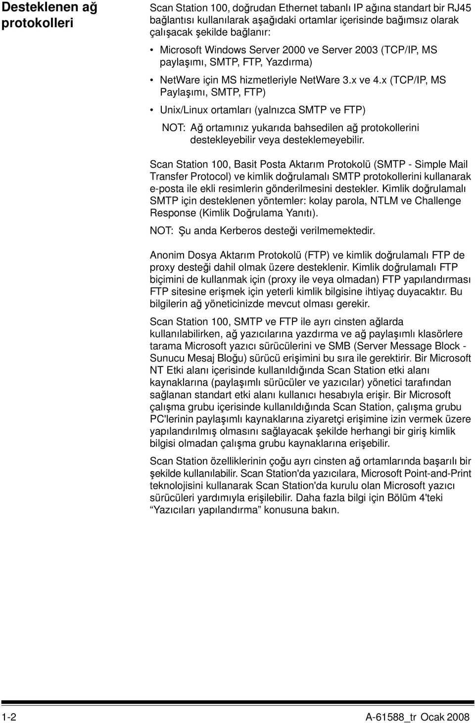 x (TCP/IP, MS Paylaşımı, SMTP, FTP) Unix/Linux ortamları (yalnızca SMTP ve FTP) NOT: Ağ ortamınız yukarıda bahsedilen ağ protokollerini destekleyebilir veya desteklemeyebilir.