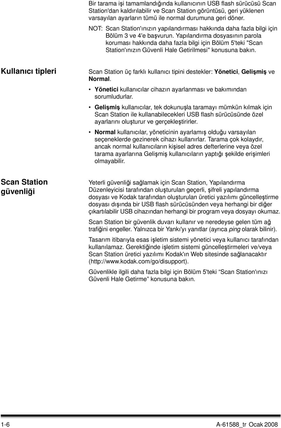 Yapılandırma dosyasının parola koruması hakkında daha fazla bilgi için Bölüm 5'teki "Scan Station'ınızın Güvenli Hale Getirilmesi" konusuna bakın.