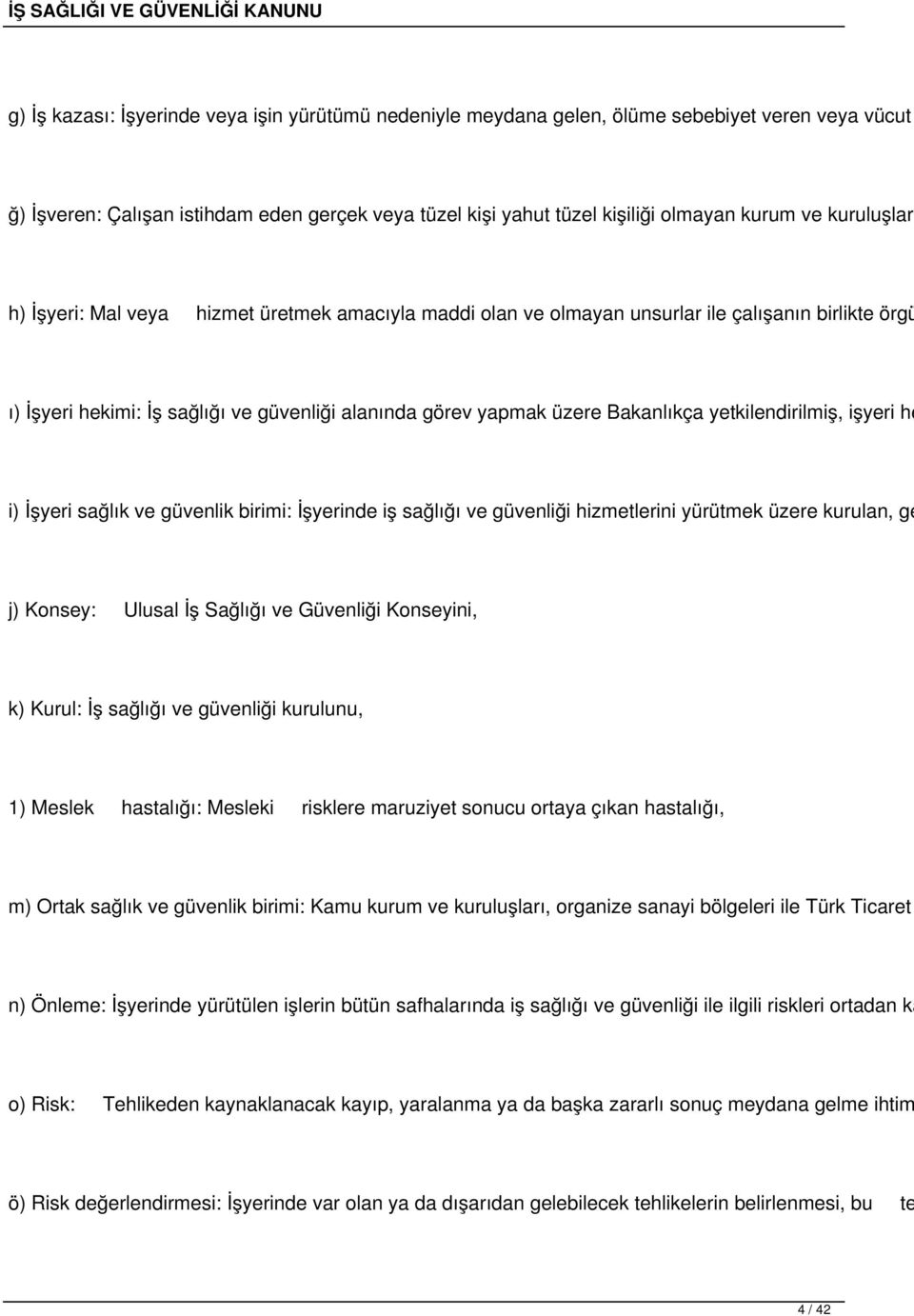 yetkilendirilmiş, işyeri he i) İşyeri sağlık ve güvenlik birimi: İşyerinde iş sağlığı ve güvenliği hizmetlerini yürütmek üzere kurulan, ge j) Konsey: Ulusal İş Sağlığı ve Güvenliği Konseyini, k)