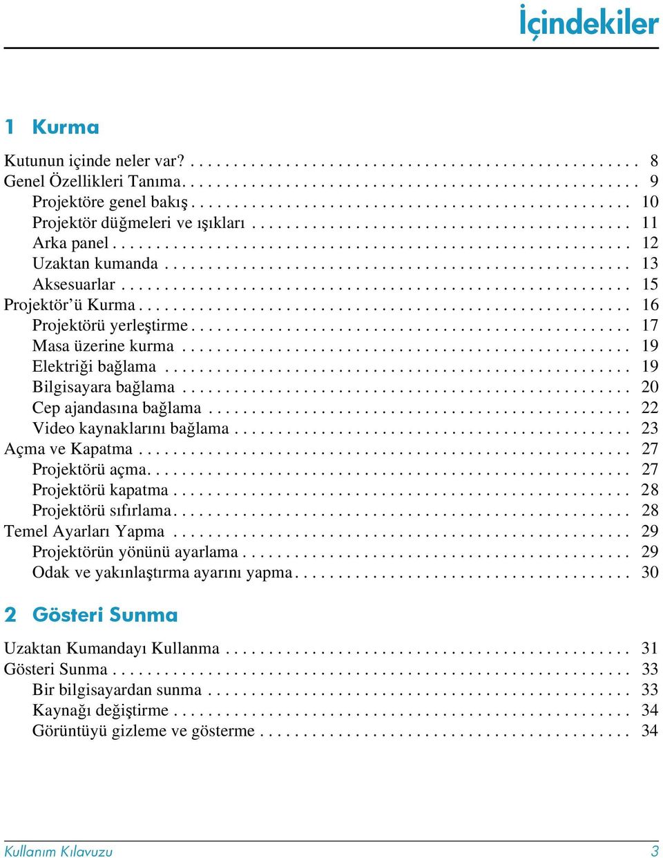 ..................................................... 13 Aksesuarlar........................................................... 15 Projektör ü Kurma......................................................... 16 Projektörü yerleştirme.