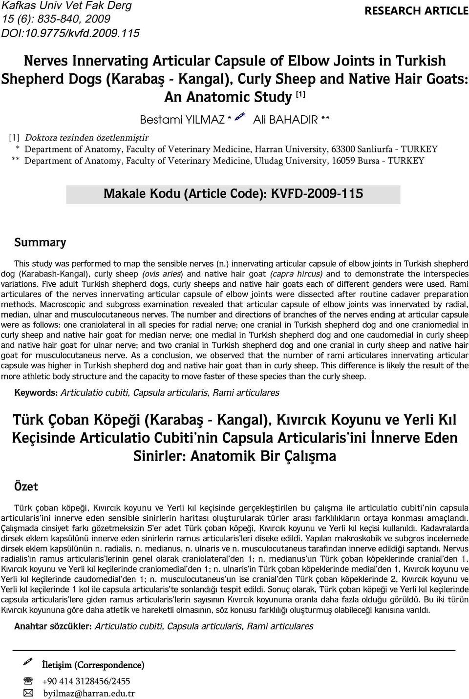 115 RESEARCH ARTICE Nerves Innervating Articular Capsule of Elbow Joints in Turkish Shepherd Dogs (Karabaş - Kangal), Curly Sheep and Native Hair Goats: An Anatomic Study [1] Bestami YIMAZ * Ali