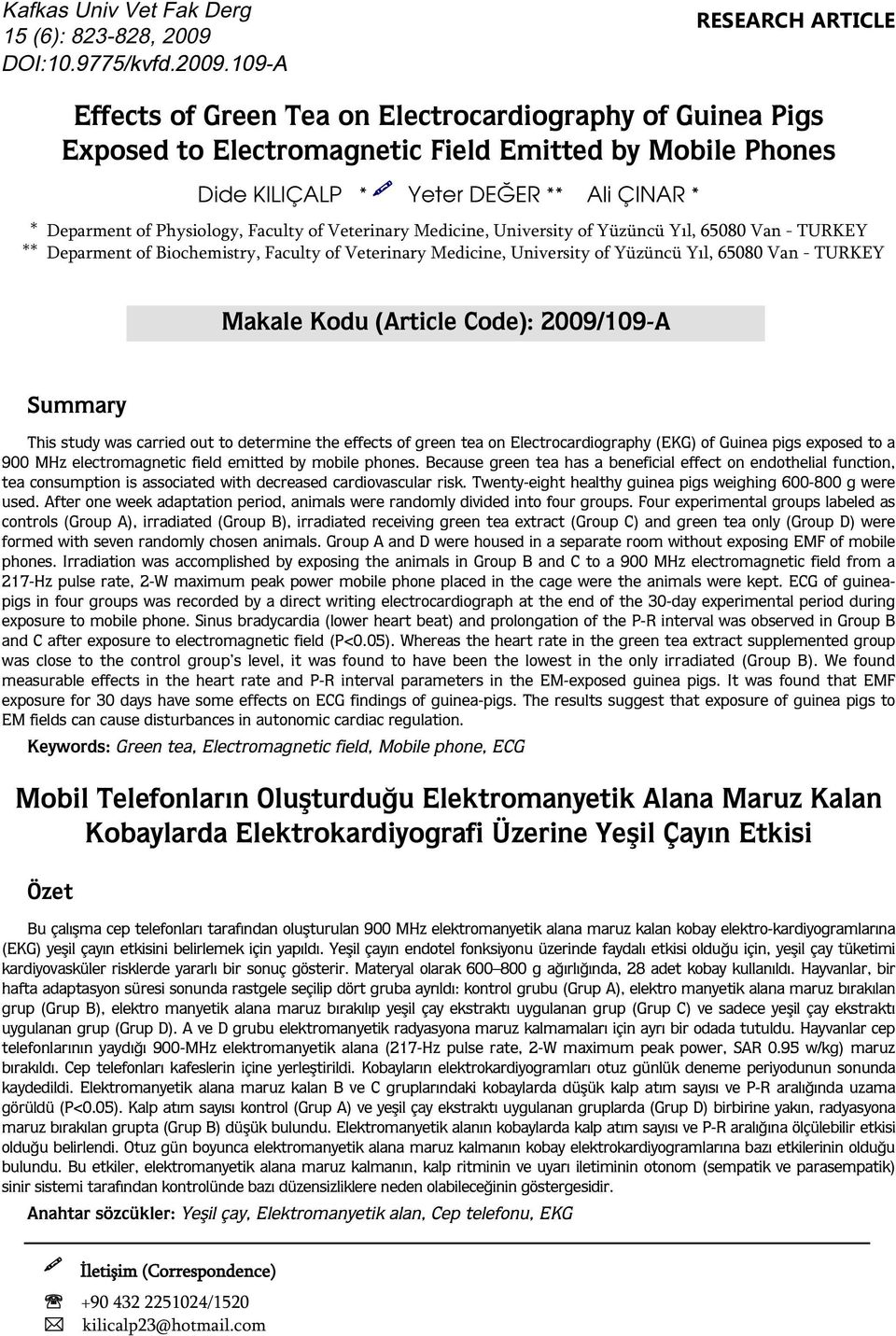 109-A RESEARCH ARTICE Effects of Green Tea on Electrocardiography of Guinea Pigs Exposed to Electromagnetic Field Emitted by Mobile Phones Dide KIIÇAP * Yeter DEĞER ** Ali ÇINAR * * Deparment of