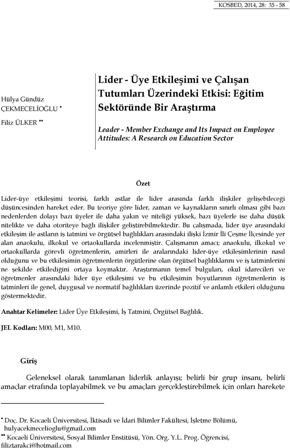 Bu teoriye göre lider, zaman ve kaynakların sınırlı olması gibi bazı nedenlerden dolayı bazı üyeler ile daha yakın ve niteliği yüksek, bazı üyelerle ise daha düşük nitelikte ve daha otoriteye bağlı