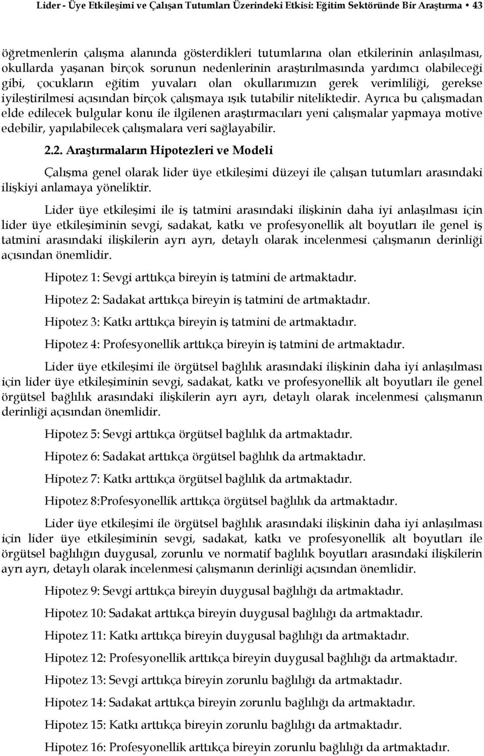 ışık tutabilir niteliktedir. Ayrıca bu çalışmadan elde edilecek bulgular konu ile ilgilenen araştırmacıları yeni çalışmalar yapmaya motive edebilir, yapılabilecek çalışmalara veri sağlayabilir. 2.