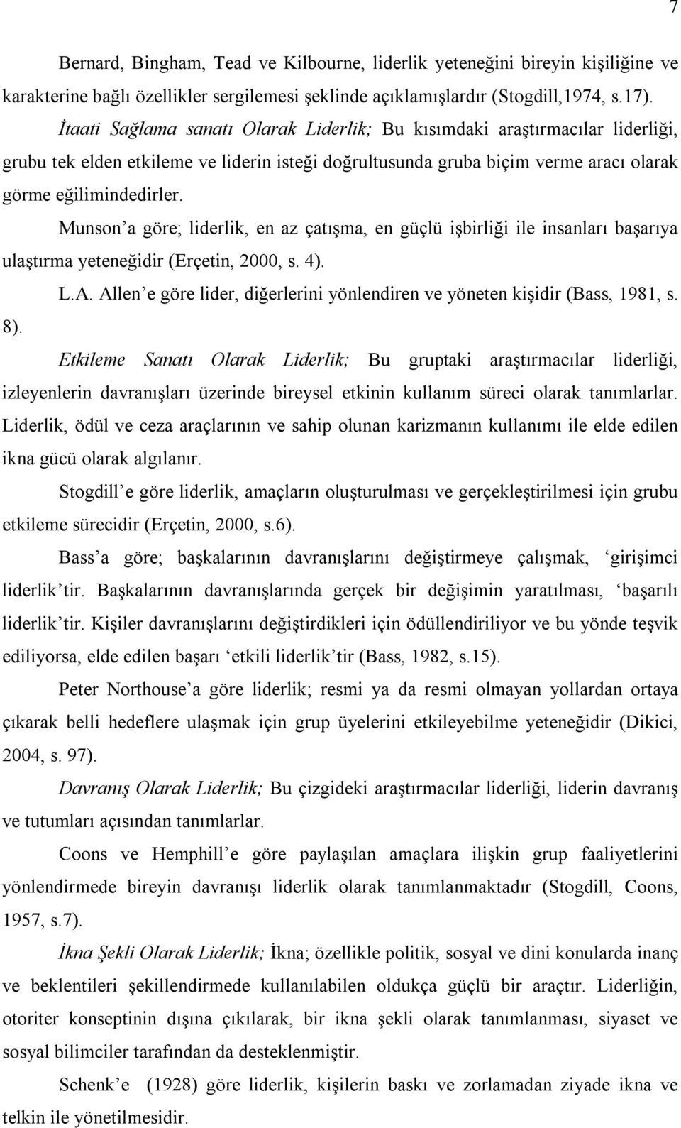 Munson a göre; liderlik, en az çatışma, en güçlü işbirliği ile insanları başarıya ulaştırma yeteneğidir (Erçetin, 2000, s. 4). L.A.