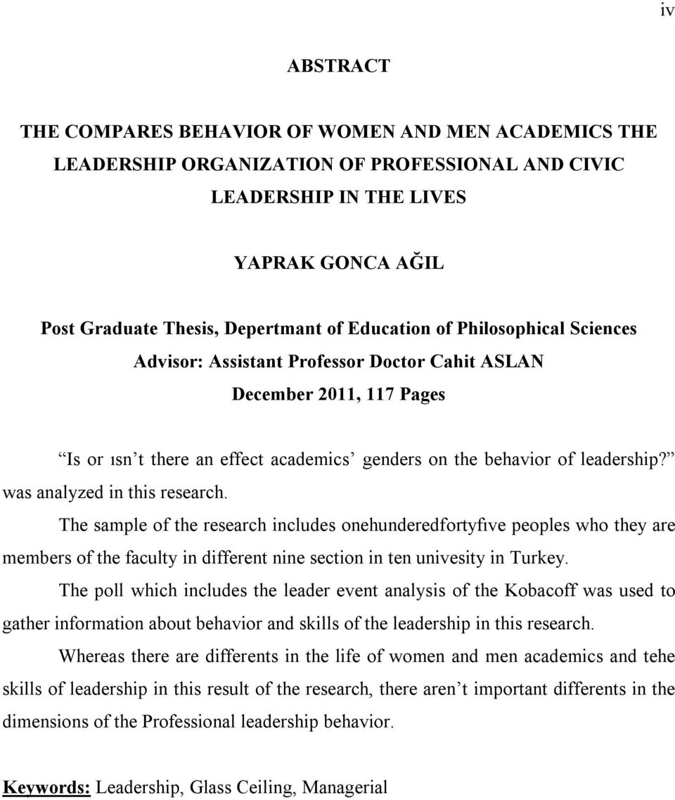 was analyzed in this research. The sample of the research includes onehunderedfortyfıve peoples who they are members of the faculty in different nine section in ten univesity in Turkey.