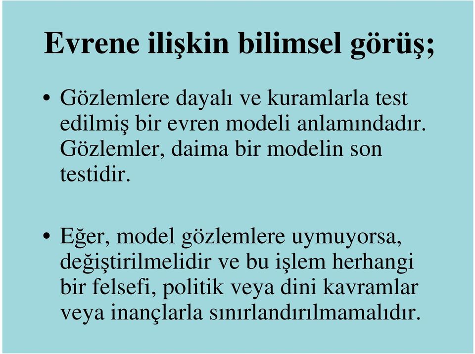 Eğer, model gözlemlere uymuyorsa, değiştirilmelidir ve bu işlem herhangi