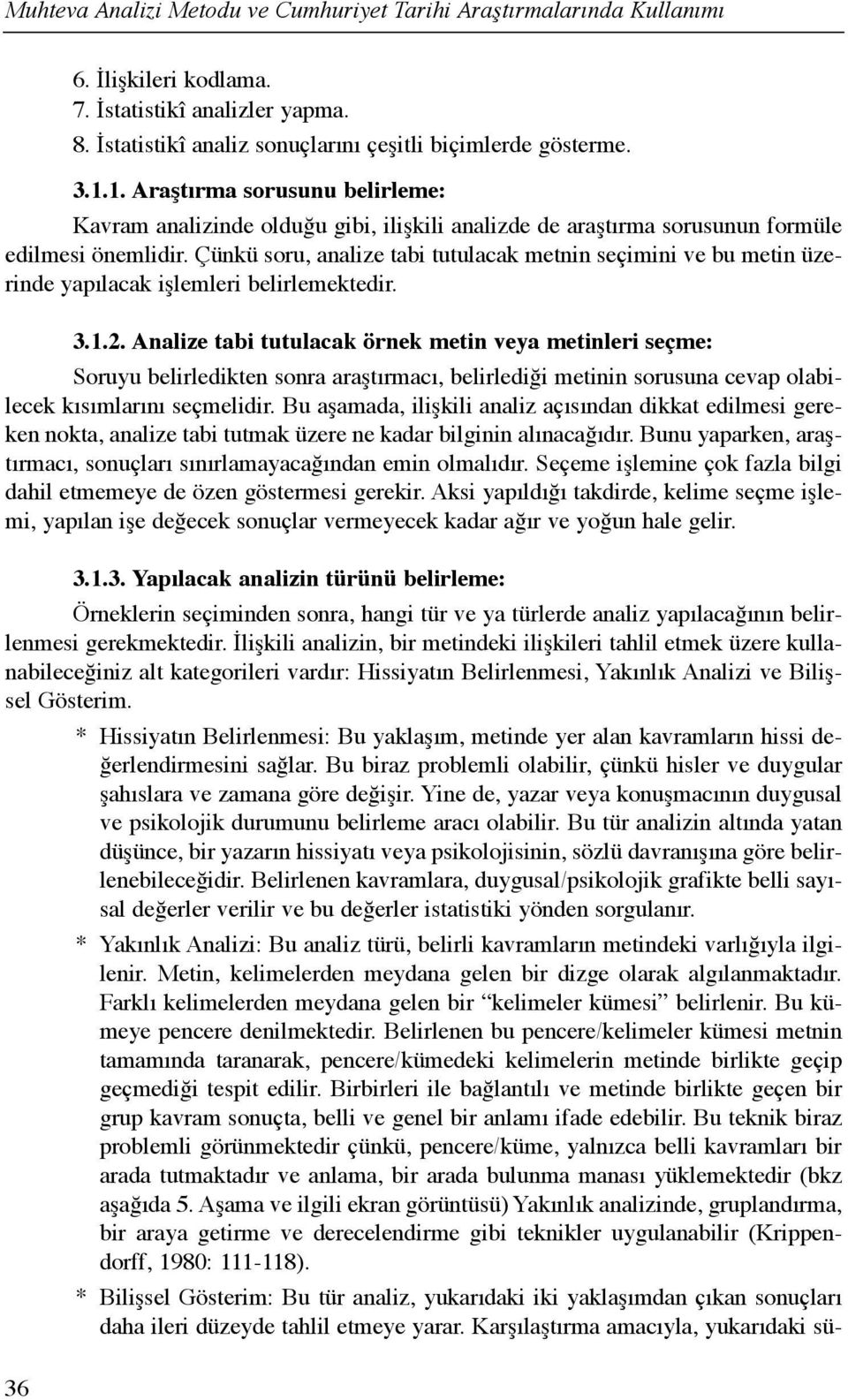 Çünkü soru, analize tabi tutulacak metnin seçimini ve bu metin üzerinde yapõlacak işlemleri belirlemektedir. 3.1.2.