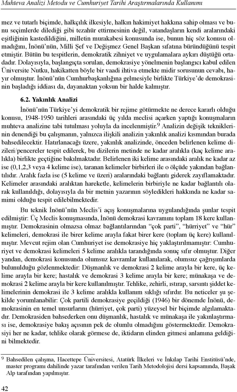 sõfatõna büründüğünü tespit etmiştir. Bütün bu tespitlerin, demokratik zihniyet ve uygulamalara aykõrõ düştüğü ortadadõr.