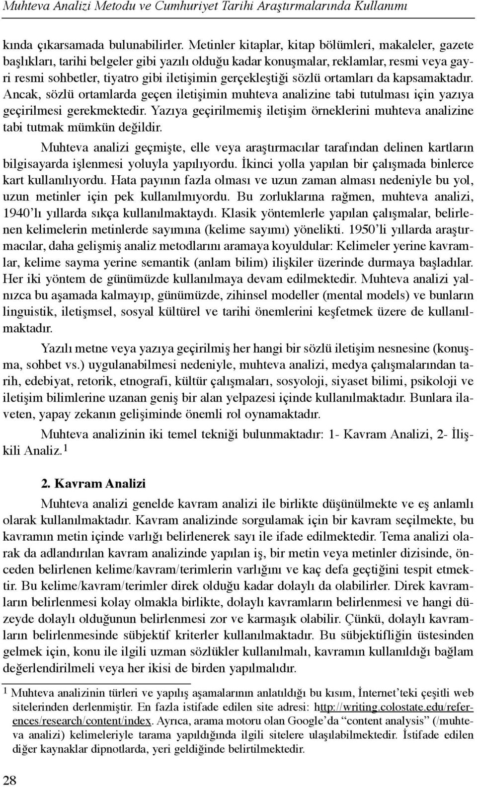 gerçekleştiği sözlü ortamlarõ da kapsamaktadõr. Ancak, sözlü ortamlarda geçen iletişimin muhteva analizine tabi tutulmasõ için yazõya geçirilmesi gerekmektedir.