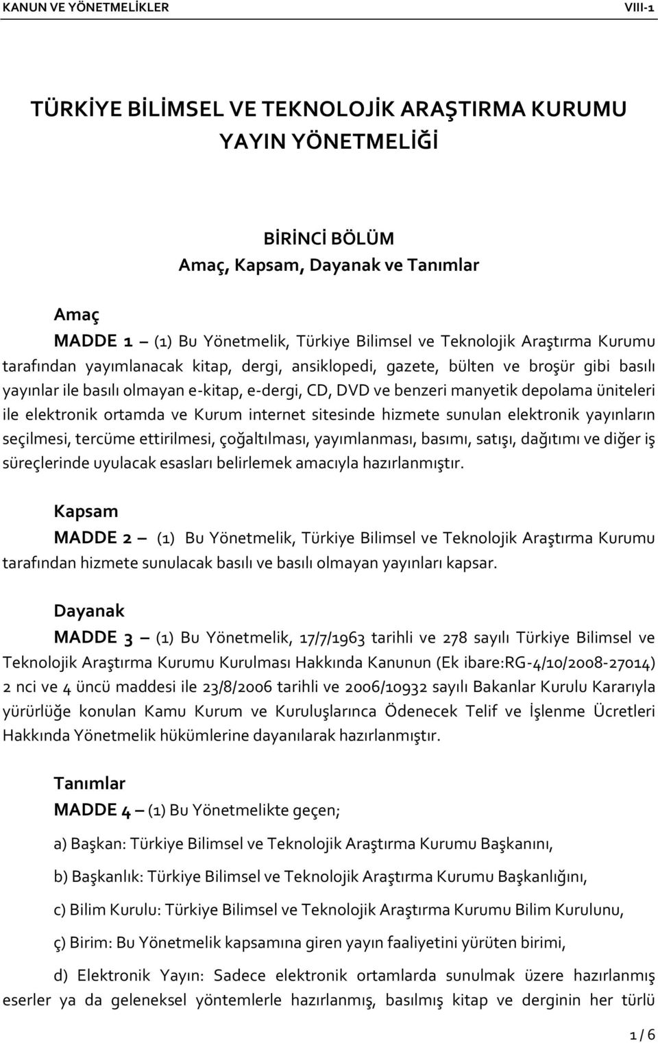 ortamda ve Kurum internet sitesinde hizmete sunulan elektronik yayınların seçilmesi, tercüme ettirilmesi, çoğaltılması, yayımlanması, basımı, satışı, dağıtımı ve diğer iş süreçlerinde uyulacak