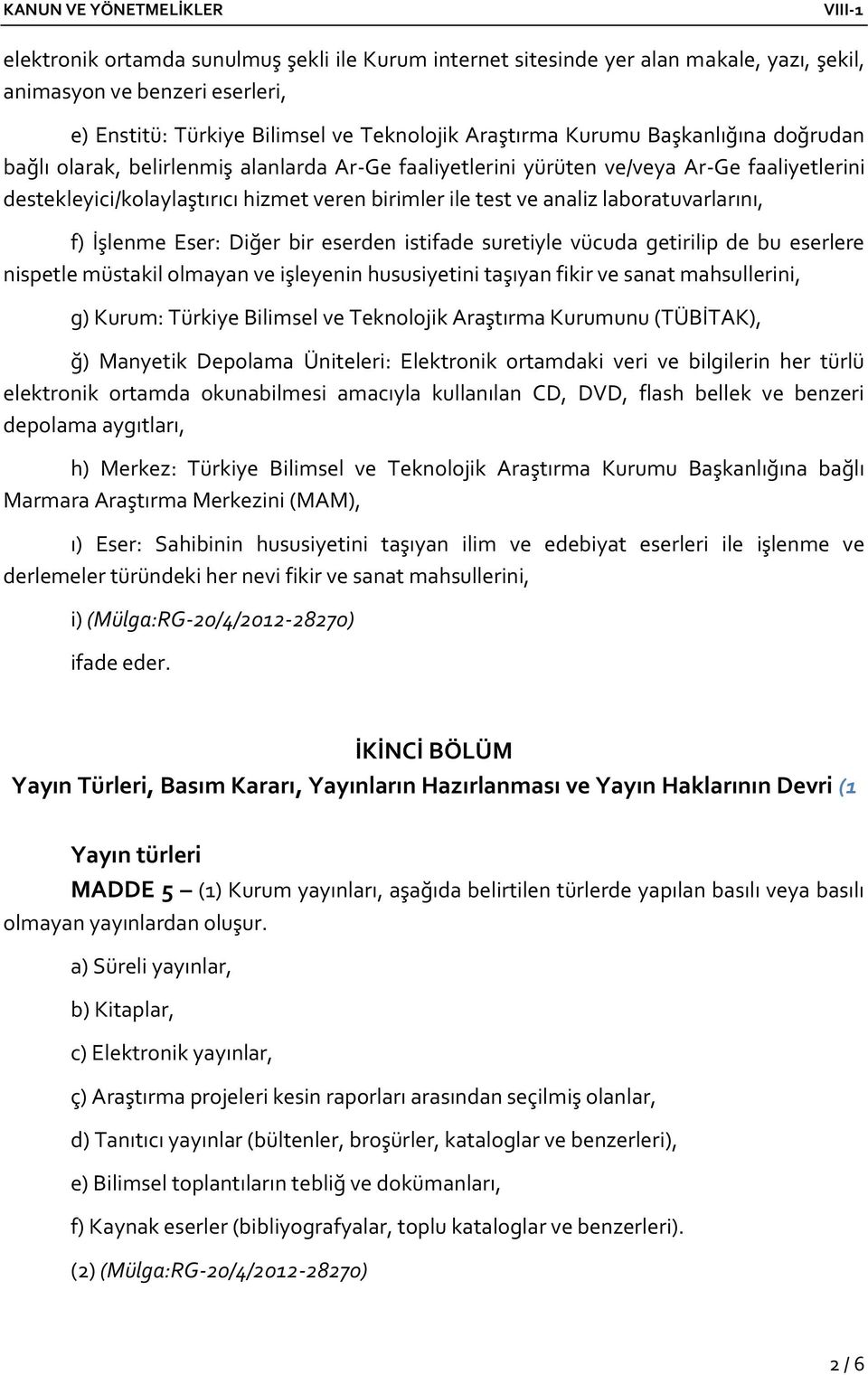 İşlenme Eser: Diğer bir eserden istifade suretiyle vücuda getirilip de bu eserlere nispetle müstakil olmayan ve işleyenin hususiyetini taşıyan fikir ve sanat mahsullerini, g) Kurum: Türkiye Bilimsel