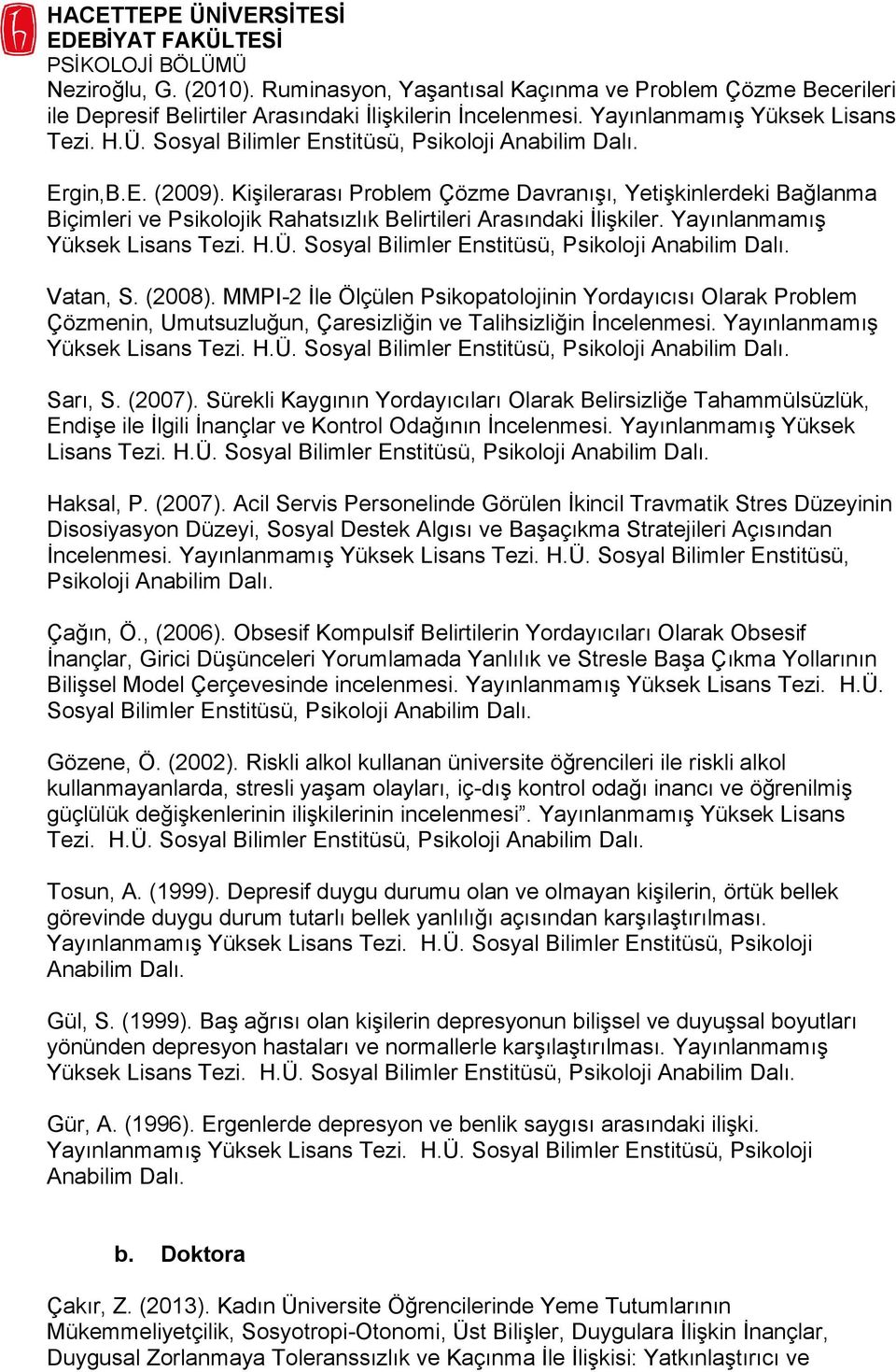 Kişilerarası Problem Çözme Davranışı, Yetişkinlerdeki Bağlanma Biçimleri ve Psikolojik Rahatsızlık Belirtileri Arasındaki İlişkiler. Yayınlanmamış Yüksek Lisans Tezi. H.Ü.