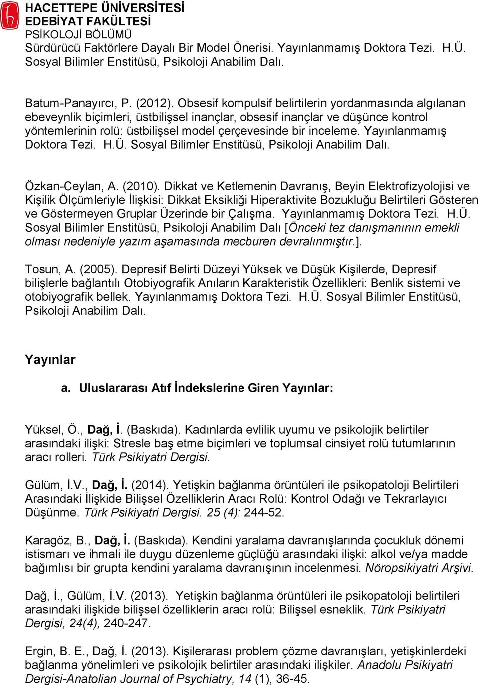 Yayınlanmamış Doktora Tezi. H.Ü. Sosyal Bilimler Enstitüsü, Psikoloji Anabilim Dalı. Özkan-Ceylan, A. (2010).