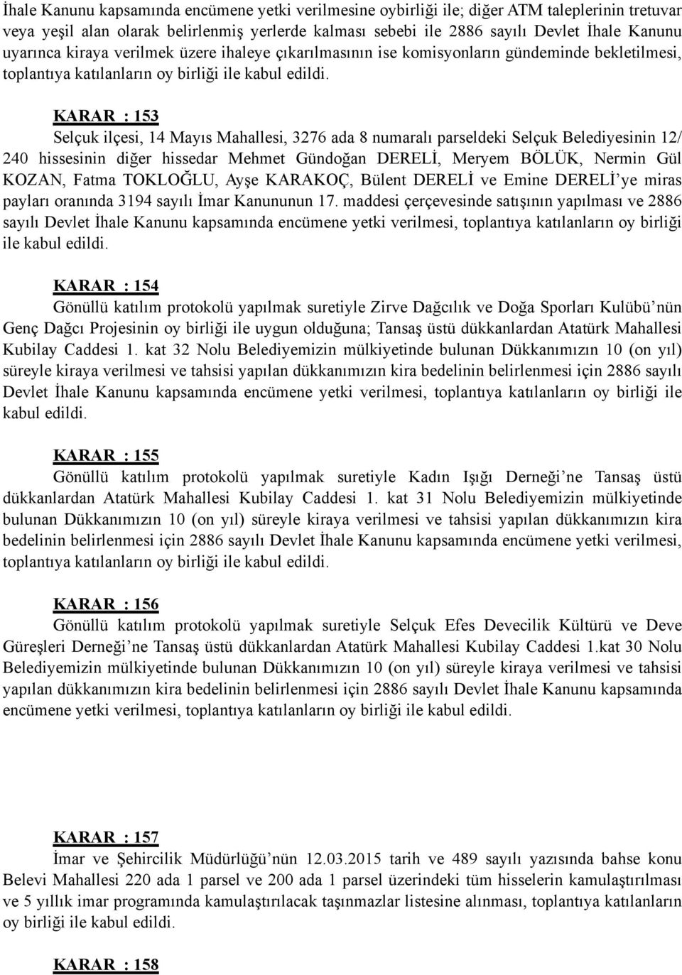 KARAR : 53 Selçuk ilçesi, 4 Mayıs Mahallesi, 3276 ada 8 numaralı parseldeki Selçuk Belediyesinin 2/ 240 hissesinin diğer hissedar Mehmet Gündoğan DERELİ, Meryem BÖLÜK, Nermin Gül KOZAN, Fatma