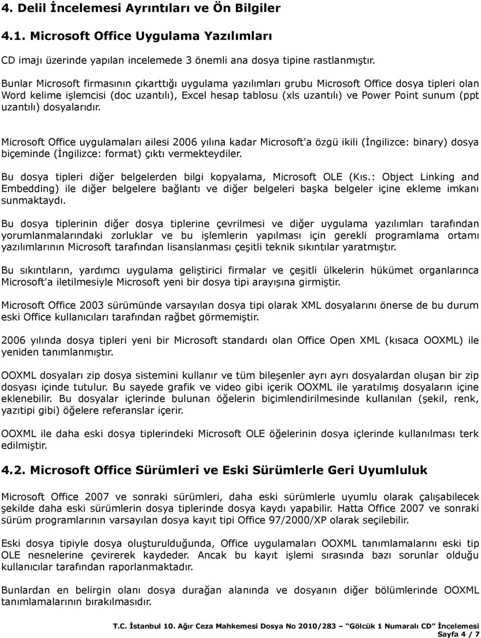 (ppt uzantılı) dosyalarıdır. Microsoft Office uygulamaları ailesi 2006 yılına kadar Microsoft'a özgü ikili (İngilizce: binary) dosya biçeminde (İngilizce: format) çıktı vermekteydiler.