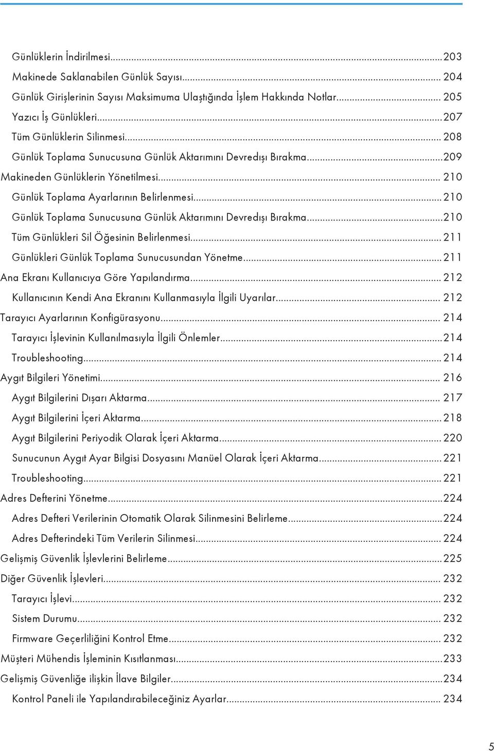 ..210 Günlük Toplama Sunucusuna Günlük Aktarımını Devredışı Bırakma...210 Tüm Günlükleri Sil Öğesinin Belirlenmesi... 211 Günlükleri Günlük Toplama Sunucusundan Yönetme.