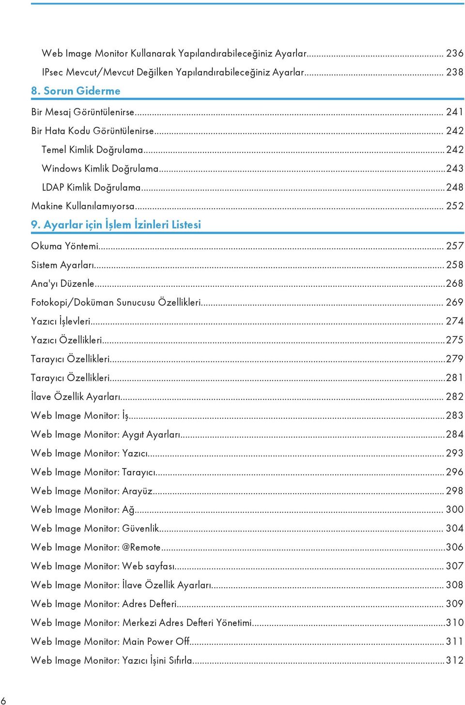 Ayarlar için İşlem İzinleri Listesi Okuma Yöntemi... 257 Sistem Ayarları...258 Ana'yı Düzenle...268 Fotokopi/Doküman Sunucusu Özellikleri... 269 Yazıcı İşlevleri... 274 Yazıcı Özellikleri.
