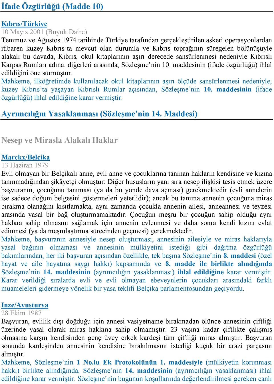 10. maddesinin (ifade özgürlüğü) ihlal edildiğini öne sürmüştür.