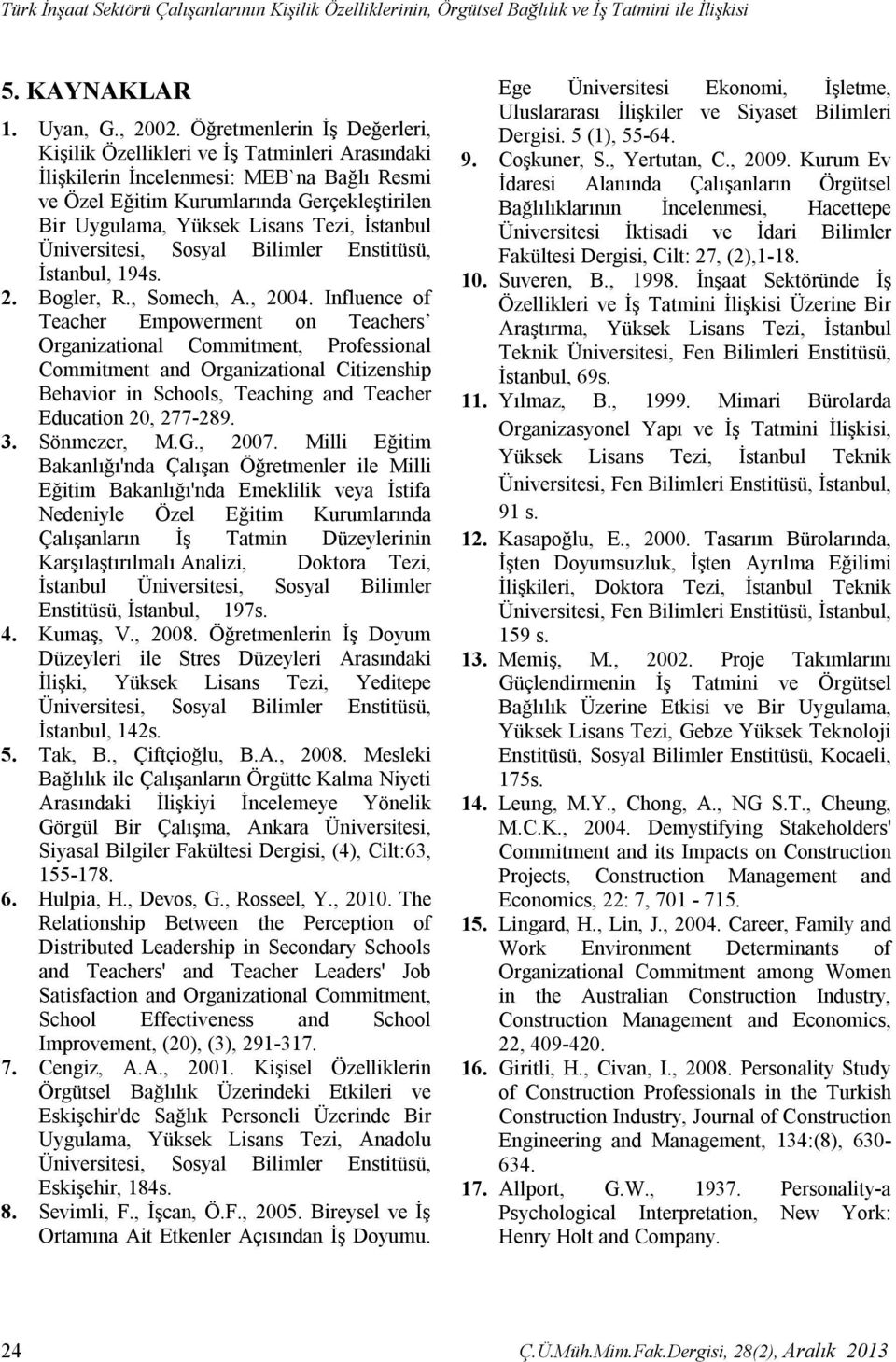 İstanbul Üniversitesi, Sosyal Bilimler Enstitüsü, İstanbul, 194s. 2. Bogler, R., Somech, A., 2004.