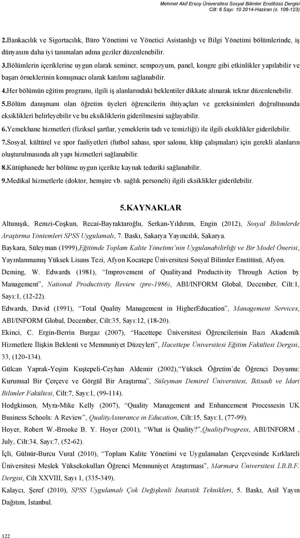 Bölümlerin içeriklerine uygun olarak seminer, sempozyum, panel, kongre gibi etkinlikler yapılabilir ve başarı örneklerinin konuşmacı olarak katılımı sağlanabilir. 4.