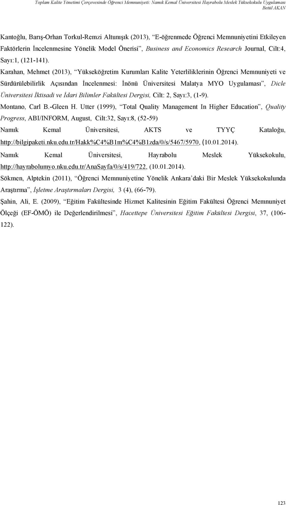 Karahan, Mehmet (2013), Yükseköğretim Kurumları Kalite Yeterliliklerinin Öğrenci Memnuniyeti ve Sürdürülebilirlik Açısından İncelenmesi: İnönü Üniversitesi Malatya MYO Uygulaması, Dicle Üniversitesi