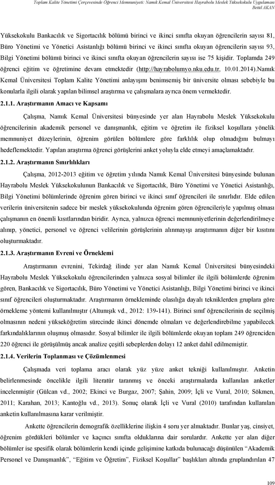 öğrencilerin sayısı ise 75 kişidir. Toplamda 249 öğrenci eğitim ve öğretimine devam etmektedir (http://hayrabolumyo.nku.edu.tr, 10.01.2014).