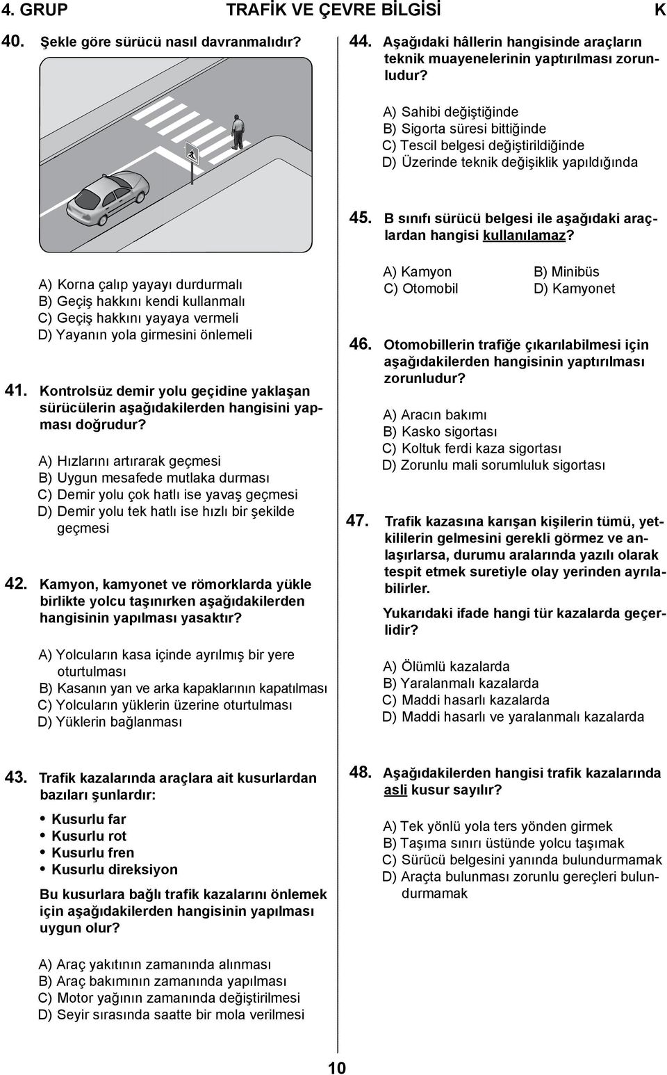 B sınıfı sürücü belgesi ile aşağıdaki araçlardan hangisi kullanılamaz?