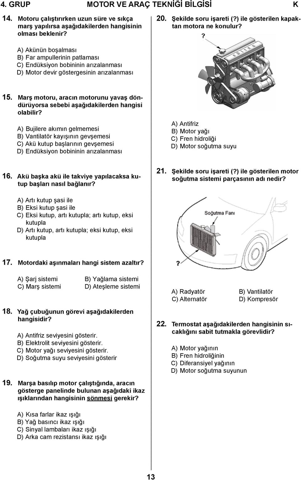 Marş motoru, aracın motorunu yavaş döndürüyorsa sebebi aşağıdakilerden hangisi olabilir?