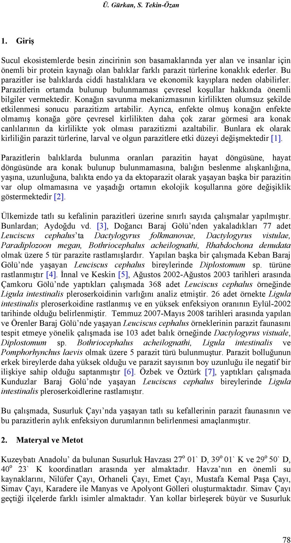 Konağın savunma mekanizmasının kirlilikten olumsuz şekilde etkilenmesi sonucu parazitizm artabilir.