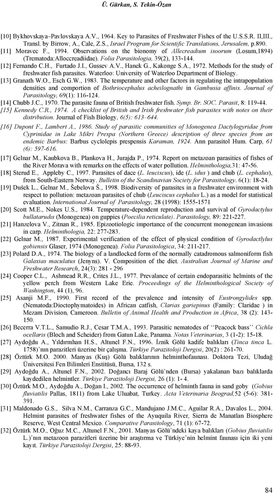 , Gussev A.V., Hanek G., Kakonge S.A., 1972. Methods for the study of freshwater fish parasites. Waterloo: University of Waterloo Department of Biology. [13] Granath W.O., Esch G.W., 1983.