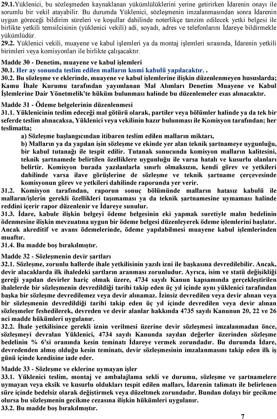 (yüklenici vekili) adi, soyadı, adres ve telefonlarını İdareye bildirmekle yükümlüdür. 29