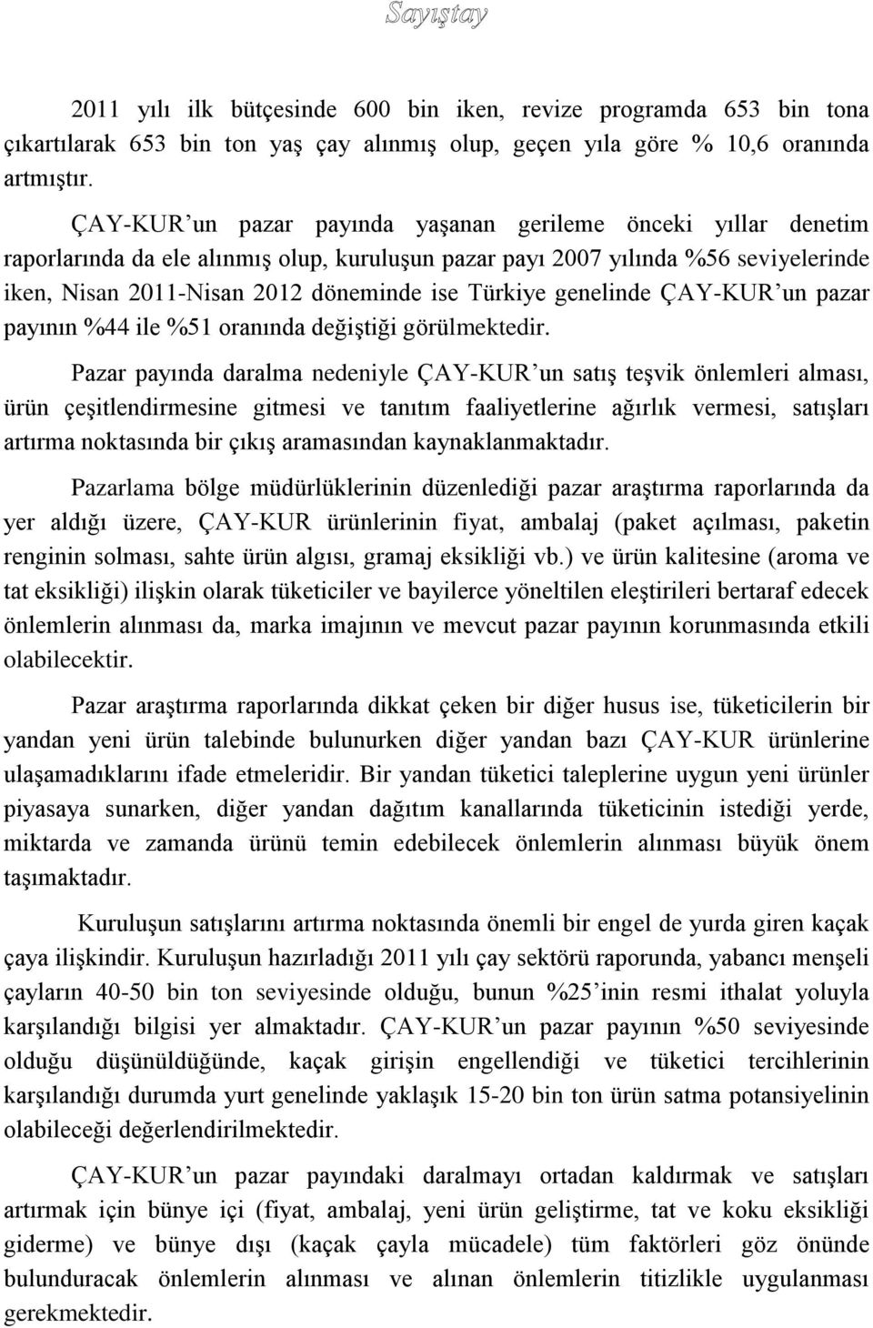 genelinde ÇAY-KUR un pazar payının %44 ile %51 oranında değiştiği görülmektedir.