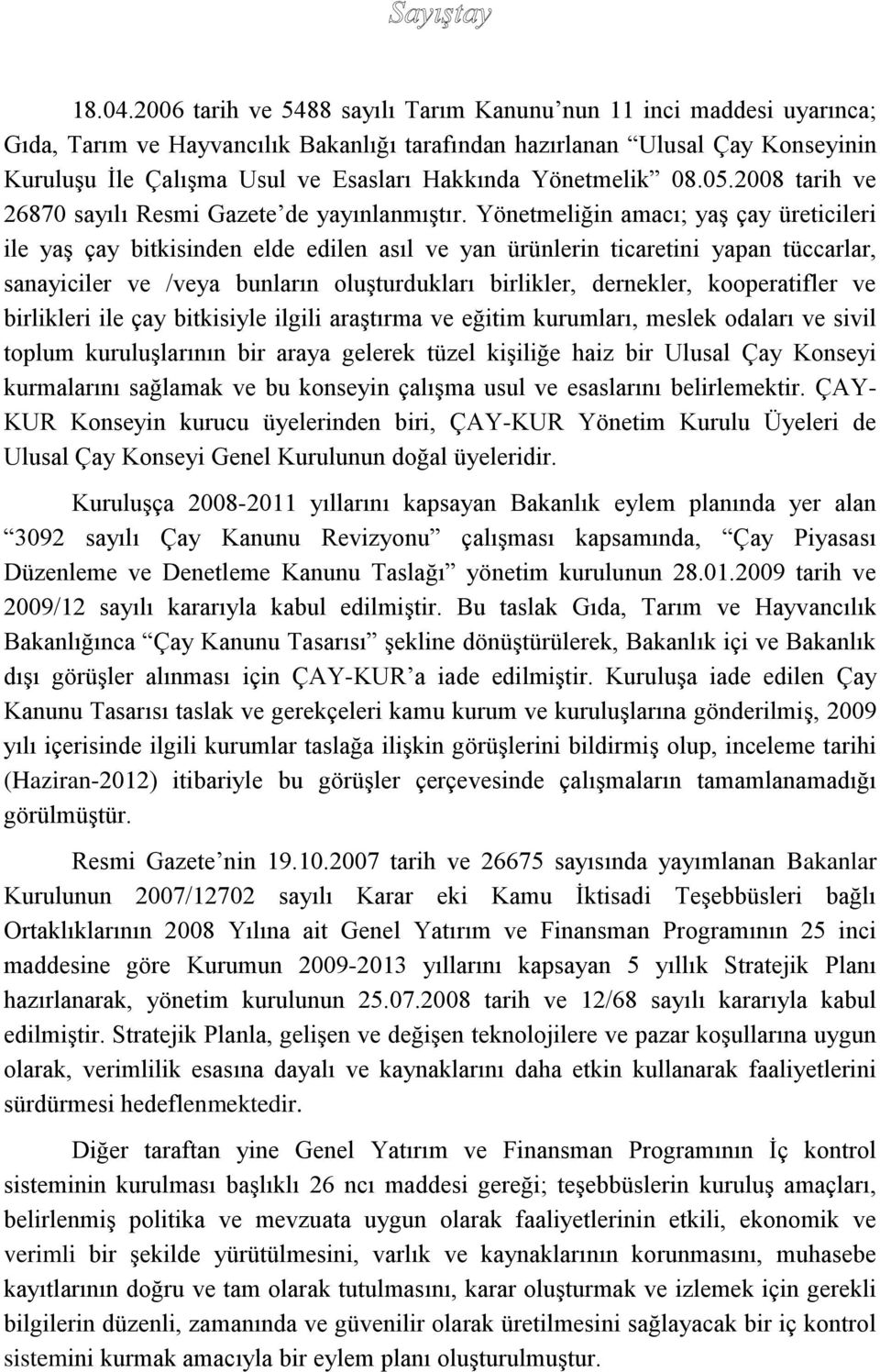 Yönetmelik 08.05.2008 tarih ve 26870 sayılı Resmi Gazete de yayınlanmıştır.