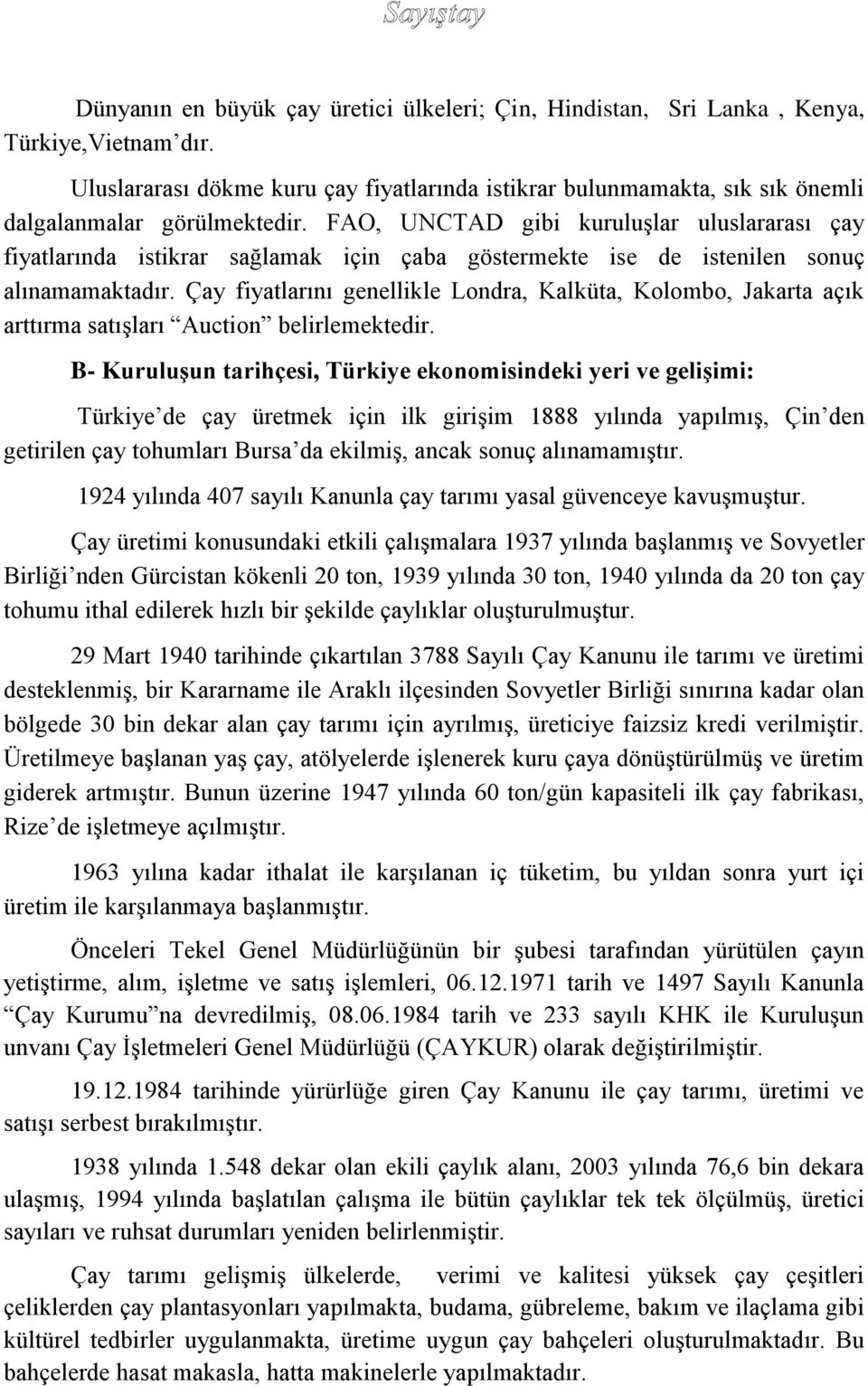 FAO, UNCTAD gibi kuruluşlar uluslararası çay fiyatlarında istikrar sağlamak için çaba göstermekte ise de istenilen sonuç alınamamaktadır.