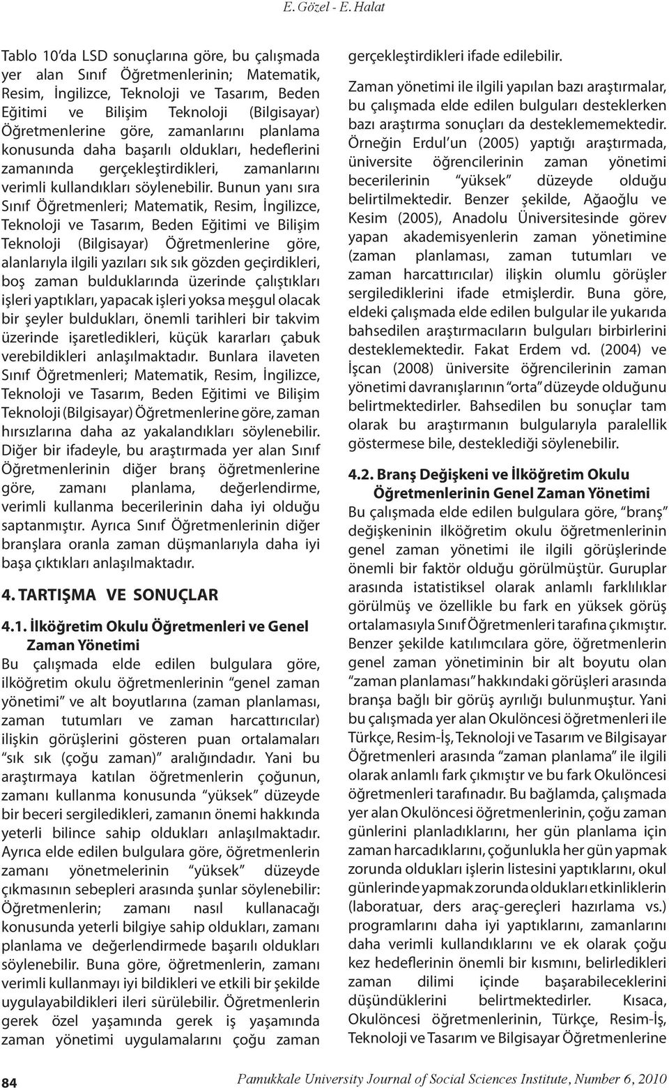 göre, zamanlarını planlama konusunda daha başarılı oldukları, hedeflerini zamanında gerçekleştirdikleri, zamanlarını verimli kullandıkları söylenebilir.