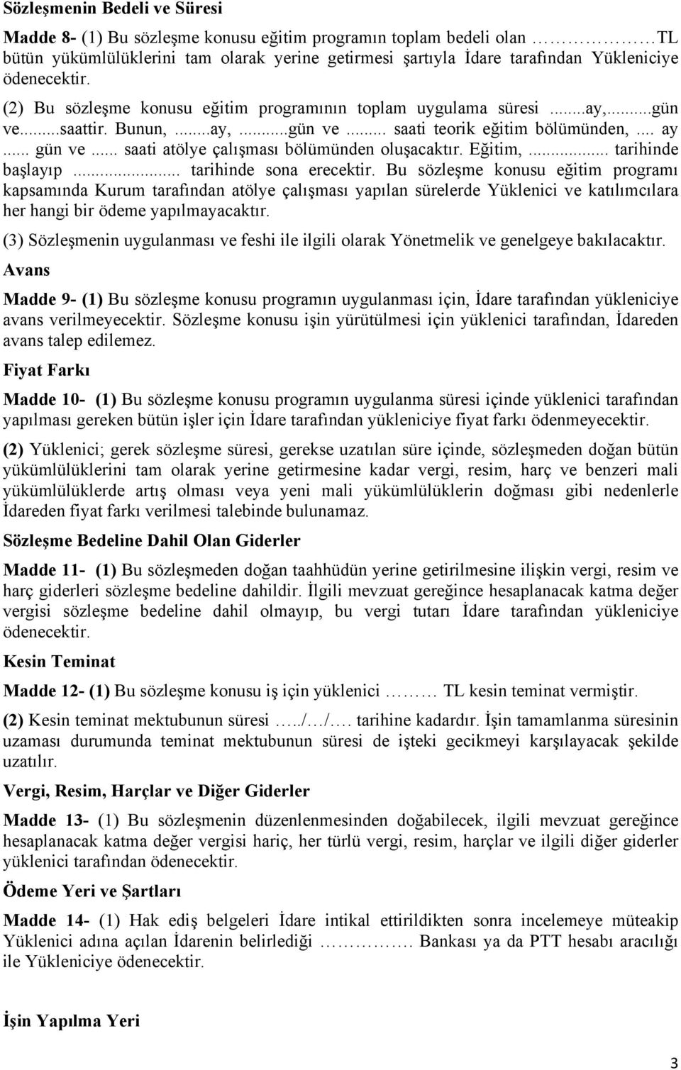 .. saati atölye çalışması bölümünden oluşacaktır. Eğitim,... tarihinde başlayıp... tarihinde sona erecektir.