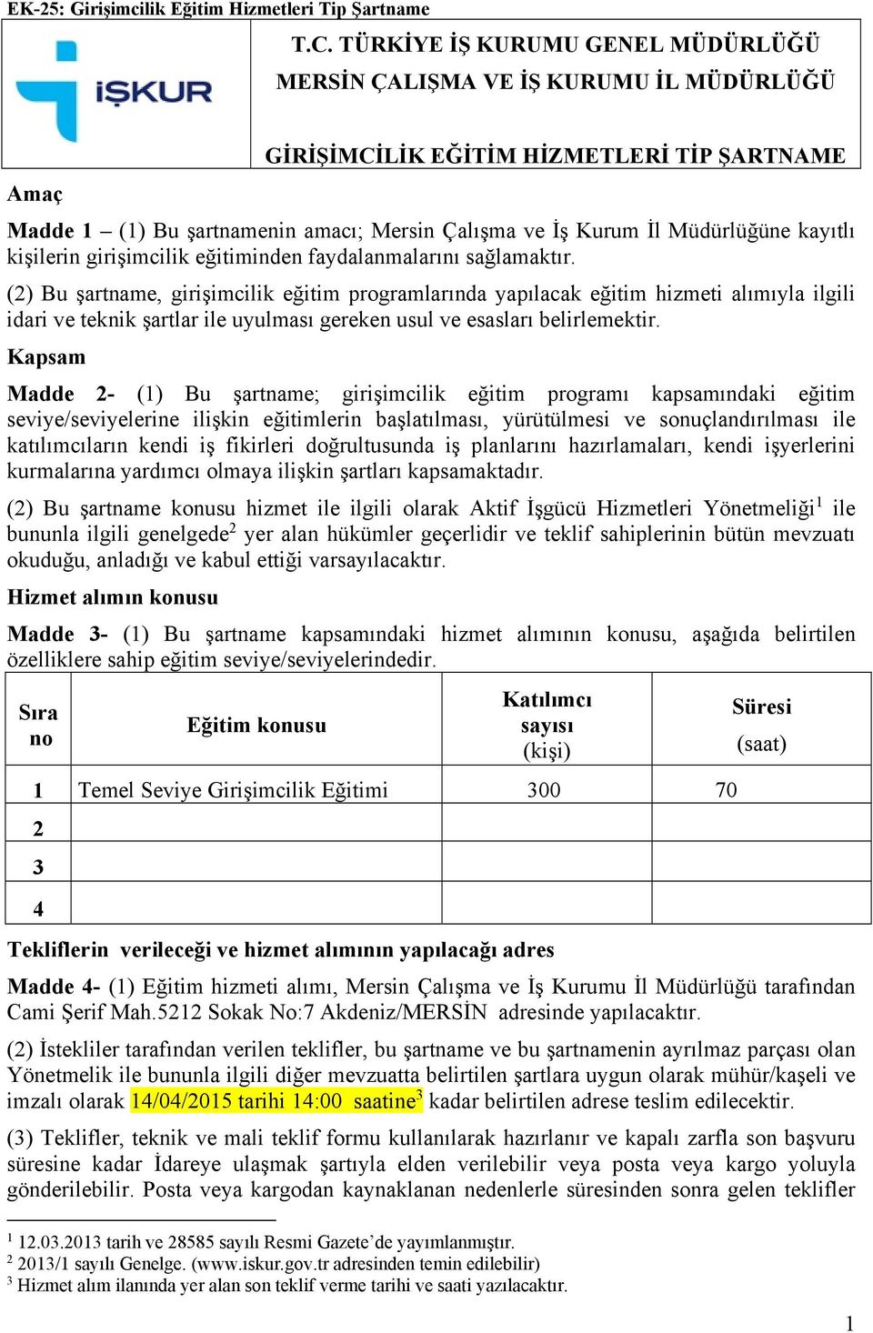 kayıtlı kişilerin girişimcilik eğitiminden faydalanmalarını sağlamaktır.