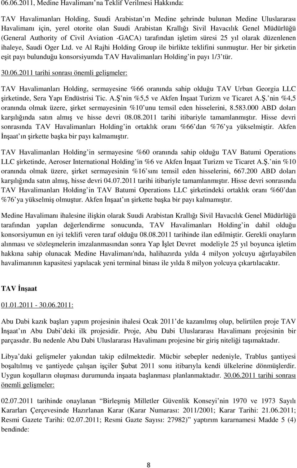 ve Al Rajhi Holding Group ile birlikte teklifini sunmuştur. Her bir şirketin eşit payı bulunduğu konsorsiyumda TAV Havalimanları Holding in payı 1/3 tür. 30.06.