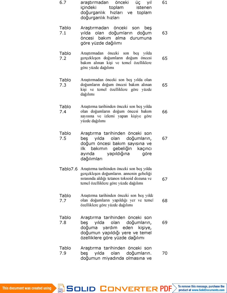 temel özelliklere göre yüzde dağılımı 63 65 7.3 Araştırmadan önceki son beş yılda olan doğumların doğum öncesi bakım alınan kişi ve temel özelliklere göre yüzde dağılımı 65 7.