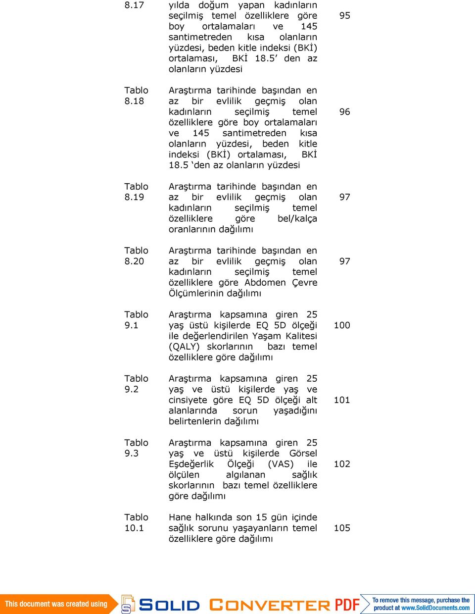 1 Araştırma tarihinde başından en az bir evlilik geçmiş olan kadınların seçilmiş temel özelliklere göre boy ortalamaları ve 145 santimetreden kısa olanların yüzdesi, beden kitle indeksi (BKİ)