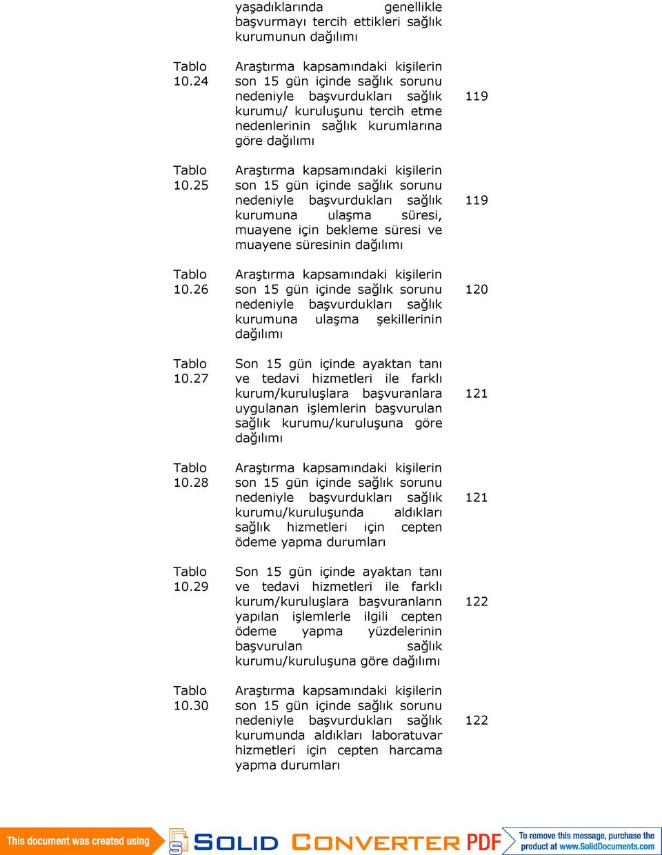 tercih etme nedenlerinin sağlık kurumlarına göre dağılımı Araştırma kapsamındaki kişilerin son 15 gün içinde sağlık sorunu nedeniyle başvurdukları sağlık kurumuna ulaşma süresi, muayene için bekleme