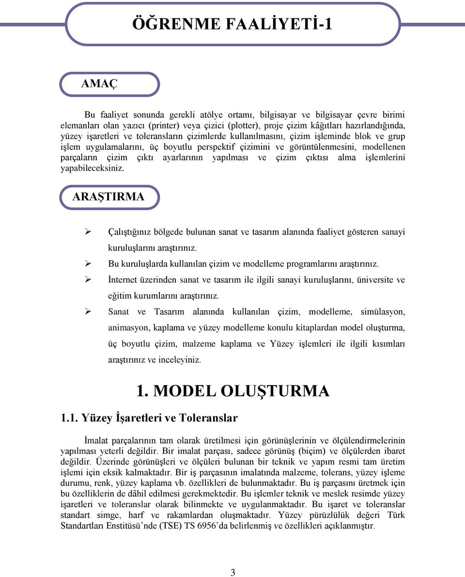 modellenen parçaların çizim çıktı ayarlarının yapılması ve çizim çıktısı alma işlemlerini yapabileceksiniz.