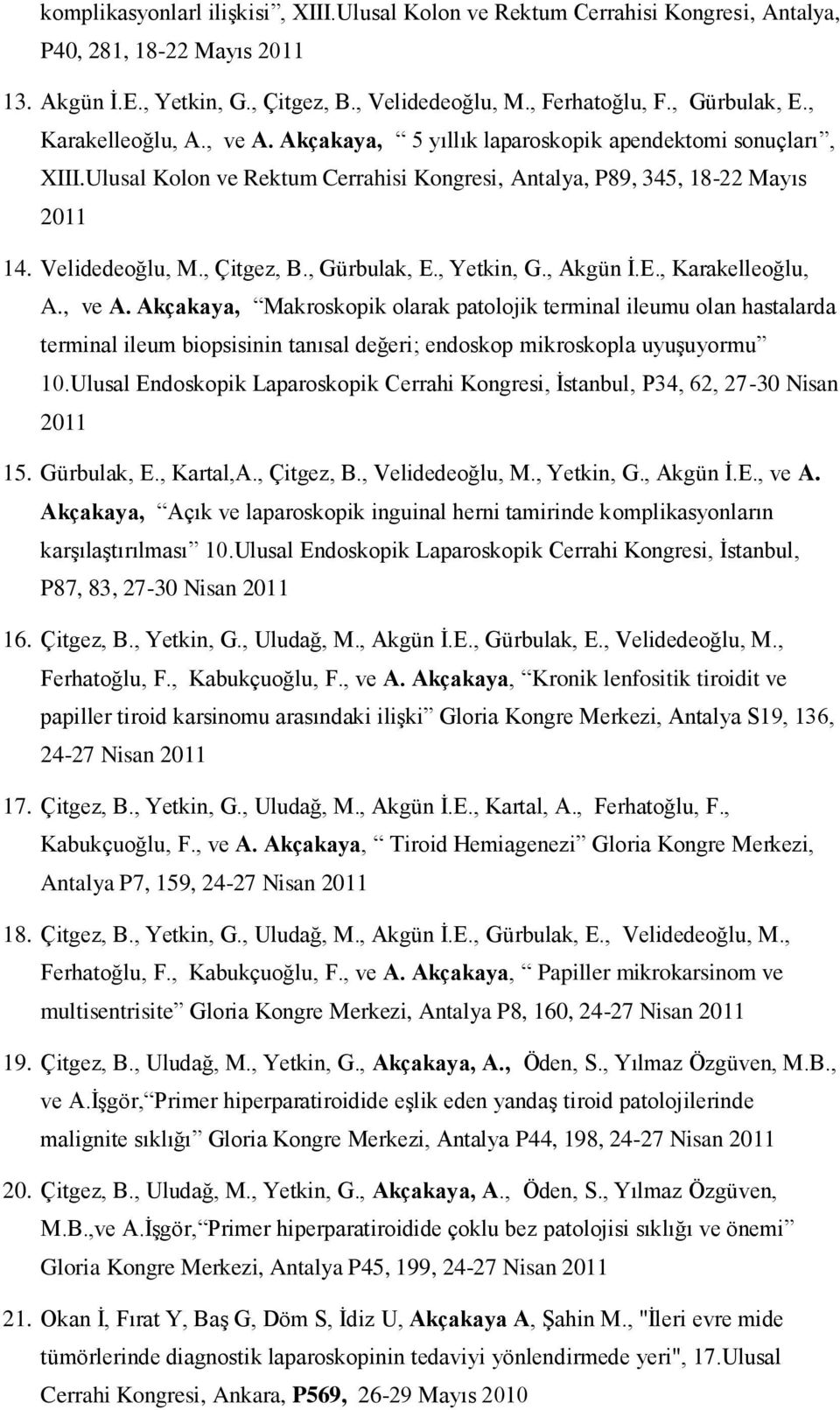 , Gürbulak, E., Yetkin, G., Akgün İ.E., Karakelleoğlu, A., ve A.