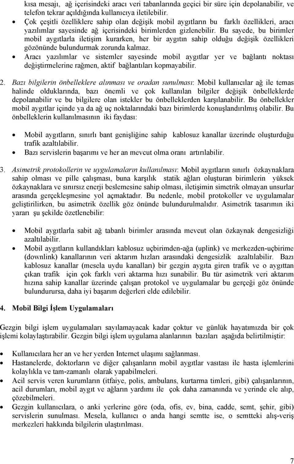 Bu sayede, bu birimler mobil aygıtlarla iletişim kurarken, her bir aygıtın sahip olduğu değişik özellikleri gözönünde bulundurmak zorunda kalmaz.