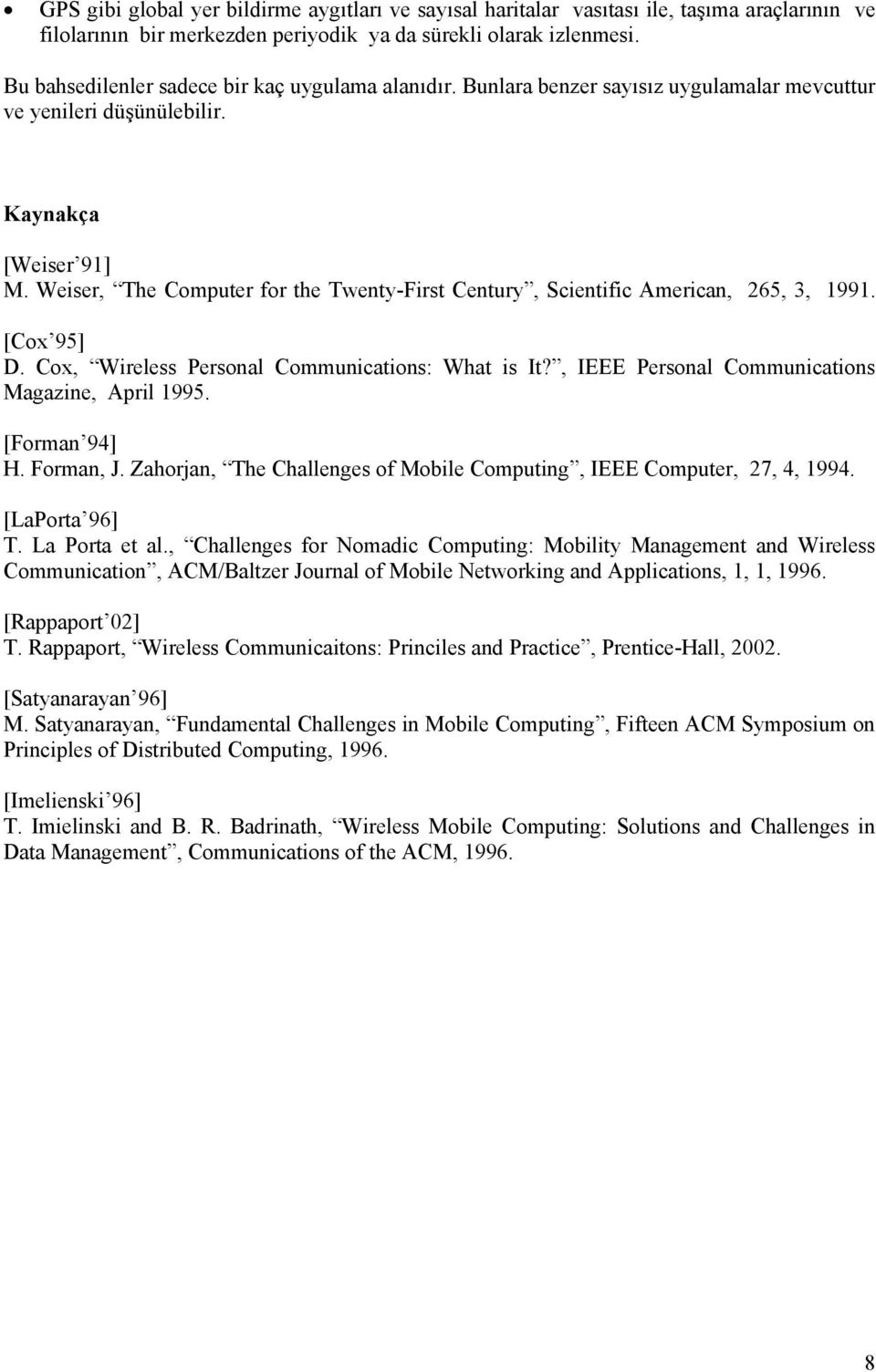 Weiser, The Computer for the Twenty-First Century, Scientific American, 265, 3, 1991. [Cox 95] D. Cox, Wireless Personal Communications: What is It?, IEEE Personal Communications Magazine, April 1995.