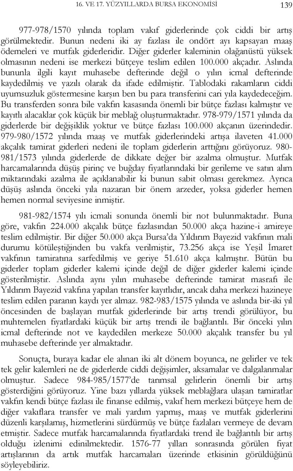 000 akçadır. Aslında bununla ilgili kayıt defterinde değil o yılın icmal defterinde kaydedilmiş ve yazılı olarak da ifade edilmiştir.